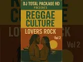Download Lagu DJ TOTAL PACKAGE HD Presents Reggae Culture Lovers Rock Volume 2.
