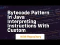 Bytecode Pattern in Java Interpreting Instructions with Custom