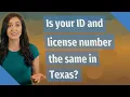 Is your ID and license number the same in Texas