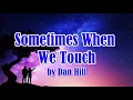 Download Lagu Sometimes When We Touch by Dan Hill (LYRICS)