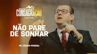 Não pare de Sonhar | Pr. Sérgio Pereira | Semana de Consagração