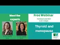 Meet the Experts - Thyroid and Menopause