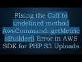Fixing the Call to undefined method AwsCommand getMetricsBuilder Error in AWS SDK for PHP S3 Upl