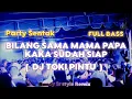 Download Lagu DJ BILANG SAMA MAMA PAPA KAKA SUDAH SIAP(TOKI PINTU)🌴 PARTY SENTAK BASSGANGGA RENDY SR
