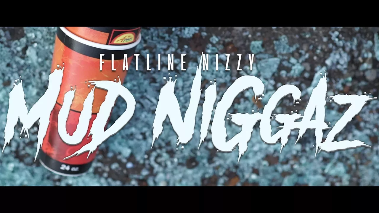 @Flatline_Nizzy - Mud Niggaz [Official Video]