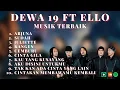 Download Lagu DEWA 19 FT ELLO || KUMPULAN LAGU POP TERBAIK DEWA 19 FT ELLO - POP UPDATE