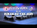Download Lagu SLOW REMIX!! - DJ BUKAN KU TAK SUDI - IKLIM - ( Gilang Project Remix )