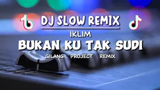 Download SLOW REMIX!! - DJ BUKAN KU TAK SUDI - IKLIM - ( Gilang Project Remix ) MP3
