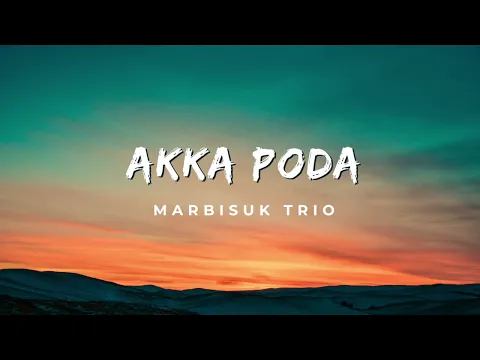 Download MP3 Marbisuk Trio - Akka Poda (Video Lirik)