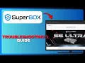 SuperBox S6 Ultra Troubleshooting Full Guide 2026