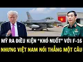 Lagu Mỹ Đứng Hình Khi Nghe Câu Trả Lời Của Việt Nam Về Điều Kiện Bán F-16 | Khí Tài Việt Nam