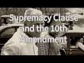 Gov 101 - Supremacy Clause and the 10th Amendment
