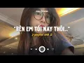 Download Lagu Bên em tối nay thôi.. Yêu Em 2 Ngày, Tâm Trí Lang Thang | Playlist chill GenZ