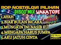 POP NOSTALGIA PILIHAN DISCO MIX WAKATOBI VIRAL COCOK UNTUK TEMAN NGOPI