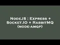 NodeJS Express Socket IO RabbitMQ node-amqp