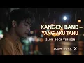 Lagu Kangen band - Yang Aku Tau – Versi Slow Rock | SlowRockX