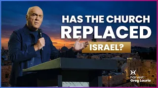 Has the Church Replaced Israel? | Harvest +Greg Laurie