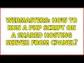 Webmasters How to run a PHP script on a shared hosting server from cPanel