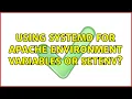 Using systemd for Apache environment variables or SetEnv