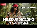 Lagu MARDUA HOLONG | DAYAK VERSION | LAGU DAYAK COVER 2026 #lagudayakkanayatn  #lagudayakviral