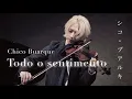 Download Lagu Todo o sentimento / Chico Buarque \