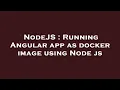 NodeJS Running Angular app as docker image using Node js