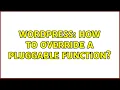 Wordpress How to Override a Pluggable Function 2 Solutions