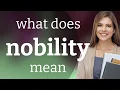 Nobility what is NOBILITY definition