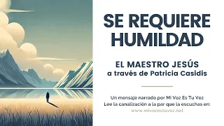 SE REQUIERE HUMILDAD | El Maestro Jesús a través de Patricia Casidis