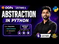 Lecture 6 Abstraction in OOPs Python Abstract Class Abstract Method Explained Hindi 2026
