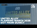 United Alloy planning March 2026 exit from Quincy