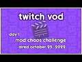 AIRED OCT 25 2022 Twitch VOD Moderator Chaos Challenge Day 1