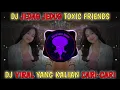 Download Lagu DJ JEDAG JEDUG TOXIC FRIENDS SLOW BEAT | DJ TOXIC FRIENDS FULL BASS |REMIX VIRAL TIKTOK TERBARU 2021