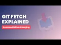 Git Fetch Explained Safely Download Changes Without Merging
