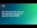 Get Started with Amazon Managed Streaming for Apache Kafka MSK Amazon Web Services