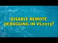 Disable Remote Debugging in VS2013