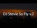 Download Lagu DJ Stevie So Fly v.2