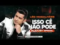 Download Lagu LÉO MAGALHÃES - ISSO CÊ NÃO PODE - CD PRA BEBER NO BOTECO (CD NOVO 2023)