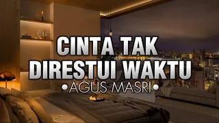 cinta tak direstui waktu lirik agus masri cintatakdirestuiwaktu