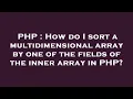 PHP How do I sort a multidimensional array by one of the fields of the inner array in PHP