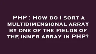 PHP How do I sort a multidimensional array by one of the fields of the inner array in PHP