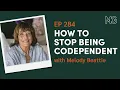 Breaking Free from Codependency with Melody Beattie The Mark Groves Podcast
