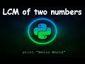 Program to find LCM of two numbers GENERAL PYTHON PROGRAMMING QUESTIONS