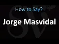 How to Pronounce Jorge Masvidal correctly