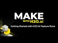 Make with H2O ai Getting Started with H2O AI Feature Store