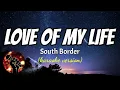 LOVE OF MY LIFE - SOUTH BORDER (karaoke version)
