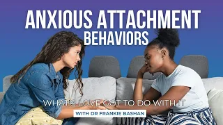 The Behaviors You Need to Work on If You're Anxiously Attached  | What's Love Got To Do With It #157