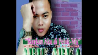 Download ARIE ARKA - BIARKAN AKU DI PELUK-MU (2019) MP3