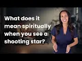 What does it mean spiritually when you see a shooting star?