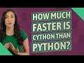 How much faster is Cython than Python